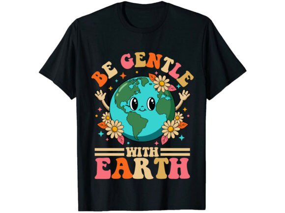 Be Gentle Earth Day Graphics & T-Shirt Designs