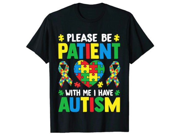 Reviewing Please Be Patient with Me Autism T-Shirt Graphics